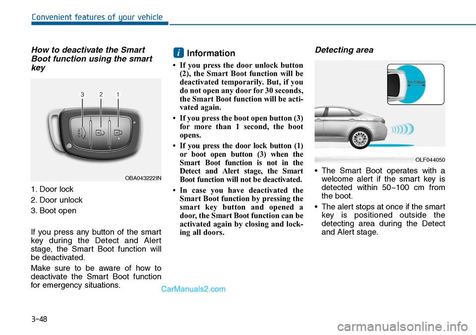 Hyundai Sonata 2016 Owners Manual - RHD (UK, Australia) 3-48
Convenient features of your vehicle
How to deactivate the Smart
Boot function using the smart
key
1. Door lock
2. Door unlock
3. Boot open
If you press any button of the smart
key during the Dete Hyundai Sonata 2016 Owners Manual - RHD (UK, Australia) 3-48
Convenient features of your vehicle
How to deactivate the Smart
Boot function using the smart
key
1. Door lock
2. Door unlock
3. Boot open
If you press any button of the smart
key during the Dete