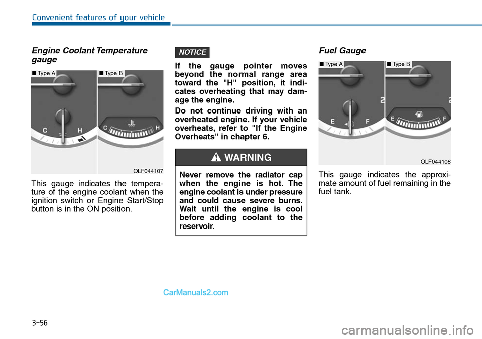 Hyundai Sonata 2016 Owners Manual - RHD (UK, Australia) 3-56
Convenient features of your vehicle
Engine Coolant Temperature
gauge
This gauge indicates the tempera-
ture of the engine coolant when the
ignition switch or Engine Start/Stop
button is in the ON Hyundai Sonata 2016 Owners Manual - RHD (UK, Australia) 3-56
Convenient features of your vehicle
Engine Coolant Temperature
gauge
This gauge indicates the tempera-
ture of the engine coolant when the
ignition switch or Engine Start/Stop
button is in the ON
