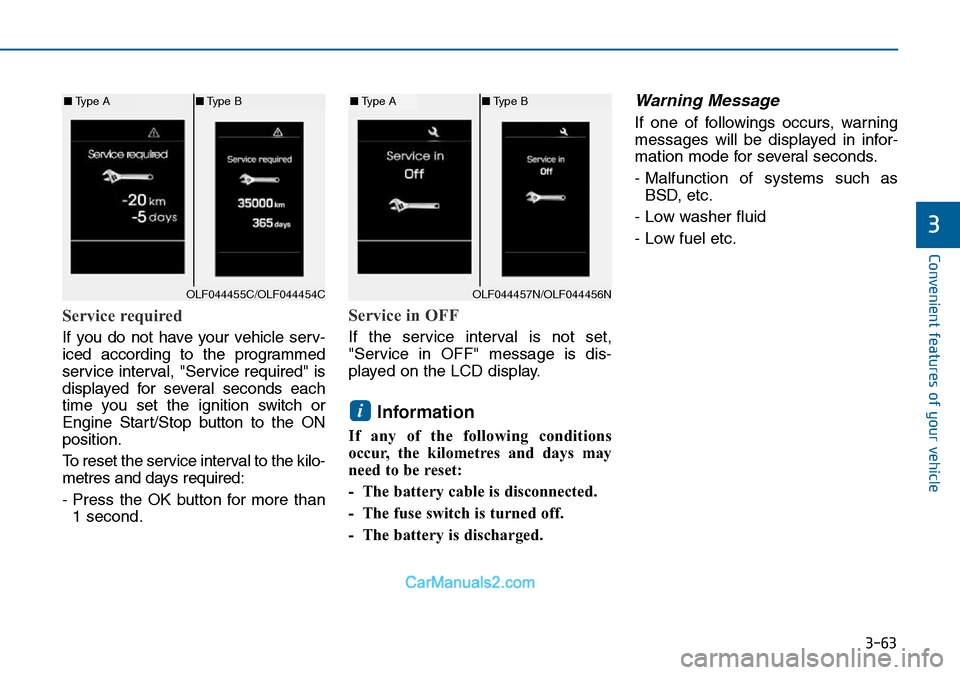 Hyundai Sonata 2016 Owners Manual - RHD (UK, Australia) 3-63
Convenient features of your vehicle
3
Service required
If you do not have your vehicle serv-
iced according to the programmed
service interval, "Service required" is
displayed for several seconds Hyundai Sonata 2016 Owners Manual - RHD (UK, Australia) 3-63
Convenient features of your vehicle
3
Service required
If you do not have your vehicle serv-
iced according to the programmed
service interval, "Service required" is
displayed for several seconds