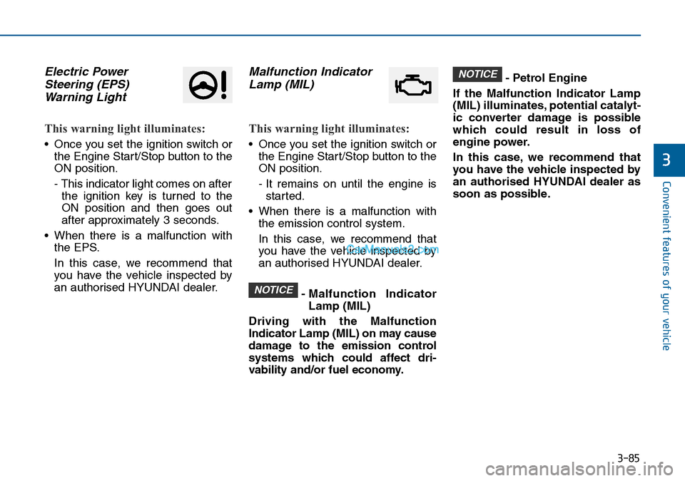 Hyundai Sonata 2016 Owners Manual - RHD (UK, Australia) 3-85
Convenient features of your vehicle
3
Electric Power
Steering (EPS)
Warning Light
This warning light illuminates:
• Once you set the ignition switch or
the Engine Start/Stop button to the
ON p Hyundai Sonata 2016 Owners Manual - RHD (UK, Australia) 3-85
Convenient features of your vehicle
3
Electric Power
Steering (EPS)
Warning Light
This warning light illuminates:
• Once you set the ignition switch or
the Engine Start/Stop button to the
ON p