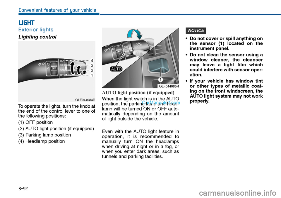Hyundai Sonata 2016 Owners Manual - RHD (UK, Australia) 3-92
Convenient features of your vehicle
Exterior lights
Lighting control
To operate the lights, turn the knob at
the end of the control lever to one of
the following positions:
(1) OFF position
(2) A Hyundai Sonata 2016 Owners Manual - RHD (UK, Australia) 3-92
Convenient features of your vehicle
Exterior lights
Lighting control
To operate the lights, turn the knob at
the end of the control lever to one of
the following positions:
(1) OFF position
(2) A