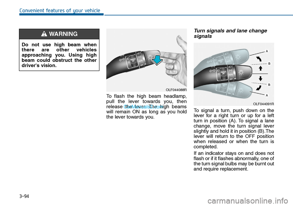 Hyundai Sonata 2016  Owners Manual - RHD (UK, Australia) 3-94
Convenient features of your vehicle
To flash the high beam headlamp,
pull the lever towards you, then
release the lever. The high beams
will remain ON as long as you hold
the lever towards you.
T