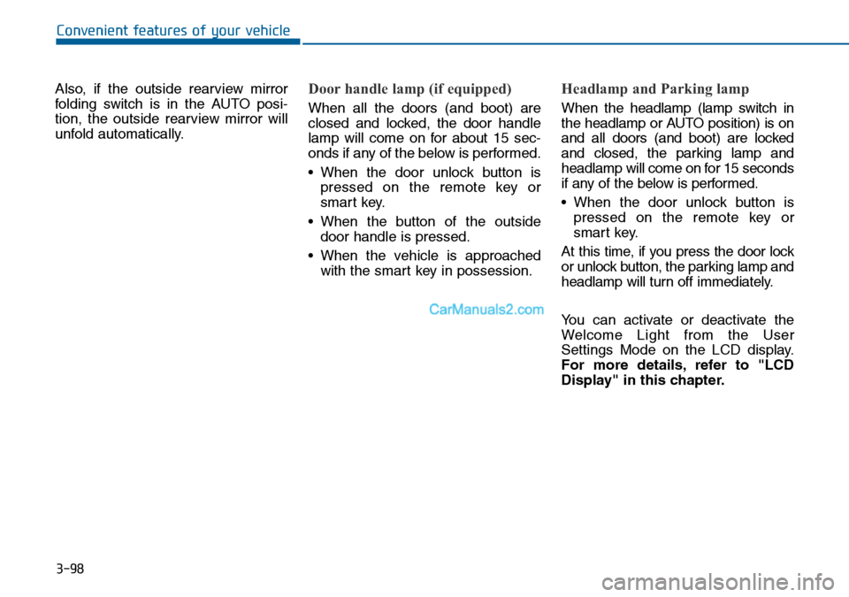 Hyundai Sonata 2016 Owners Manual - RHD (UK, Australia) 3-98
Convenient features of your vehicle
Also, if the outside rearview mirror
folding switch is in the AUTO posi-
tion, the outside rearview mirror will
unfold automatically.
Door handle lamp (if equi Hyundai Sonata 2016 Owners Manual - RHD (UK, Australia) 3-98
Convenient features of your vehicle
Also, if the outside rearview mirror
folding switch is in the AUTO posi-
tion, the outside rearview mirror will
unfold automatically.
Door handle lamp (if equi