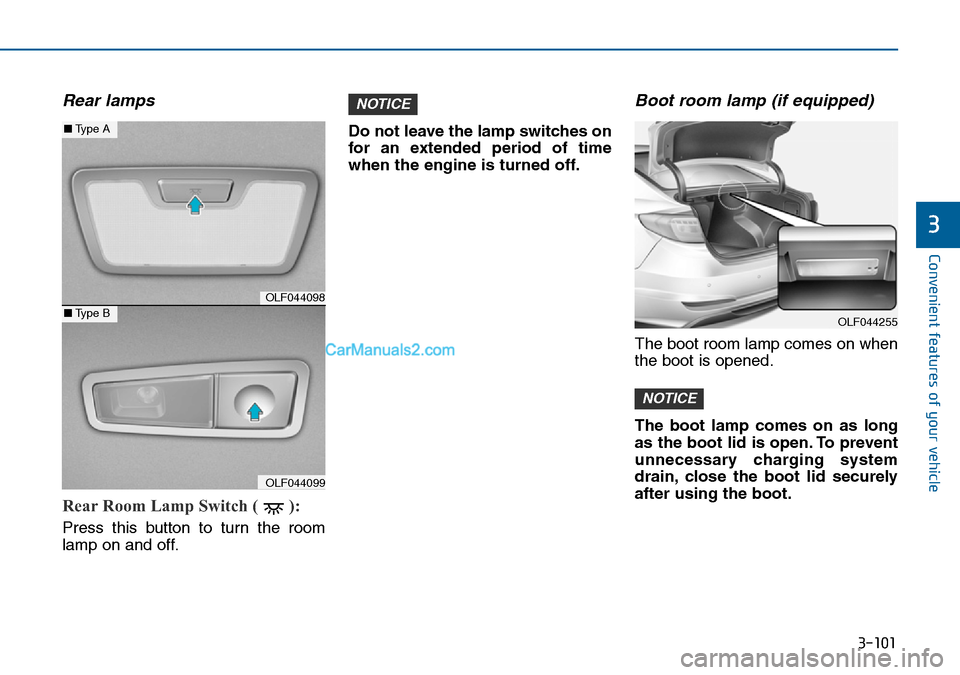 Hyundai Sonata 2016 Owners Manual - RHD (UK, Australia) 3-101
Convenient features of your vehicle
3
Rear lamps
Rear Room Lamp Switch ( ):
Press this button to turn the room
lamp on and off.Do not leave the lamp switches on
for an extended period of time
w Hyundai Sonata 2016 Owners Manual - RHD (UK, Australia) 3-101
Convenient features of your vehicle
3
Rear lamps
Rear Room Lamp Switch ( ):
Press this button to turn the room
lamp on and off.Do not leave the lamp switches on
for an extended period of time
w