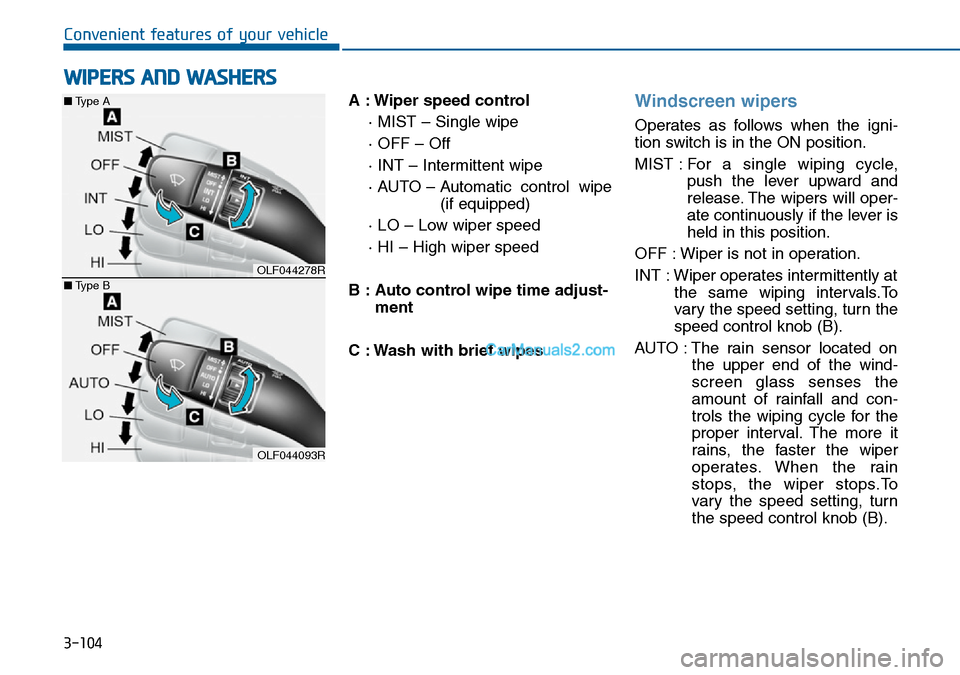 Hyundai Sonata 2016 Owners Manual - RHD (UK, Australia) 3-104
Convenient features of your vehicle
A : Wiper speed control
· MIST – Single wipe
· OFF – Off
· INT – Intermittent wipe
· AUTO – Automatic control wipe
(if equipped)
· LO – Low w Hyundai Sonata 2016 Owners Manual - RHD (UK, Australia) 3-104
Convenient features of your vehicle
A : Wiper speed control
· MIST – Single wipe
· OFF – Off
· INT – Intermittent wipe
· AUTO – Automatic control wipe
(if equipped)
· LO – Low w