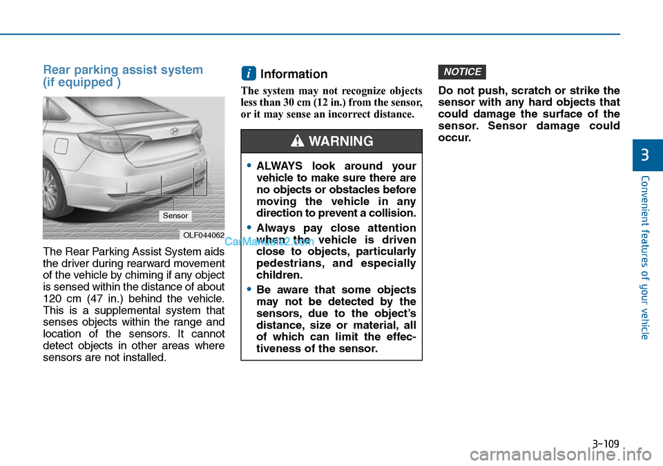 Hyundai Sonata 2016 Owners Manual - RHD (UK, Australia) 3-109
Convenient features of your vehicle
3
Rear parking assist system
(if equipped )
The Rear Parking Assist System aids
the driver during rearward movement
of the vehicle by chiming if any object Hyundai Sonata 2016 Owners Manual - RHD (UK, Australia) 3-109
Convenient features of your vehicle
3
Rear parking assist system
(if equipped )
The Rear Parking Assist System aids
the driver during rearward movement
of the vehicle by chiming if any object