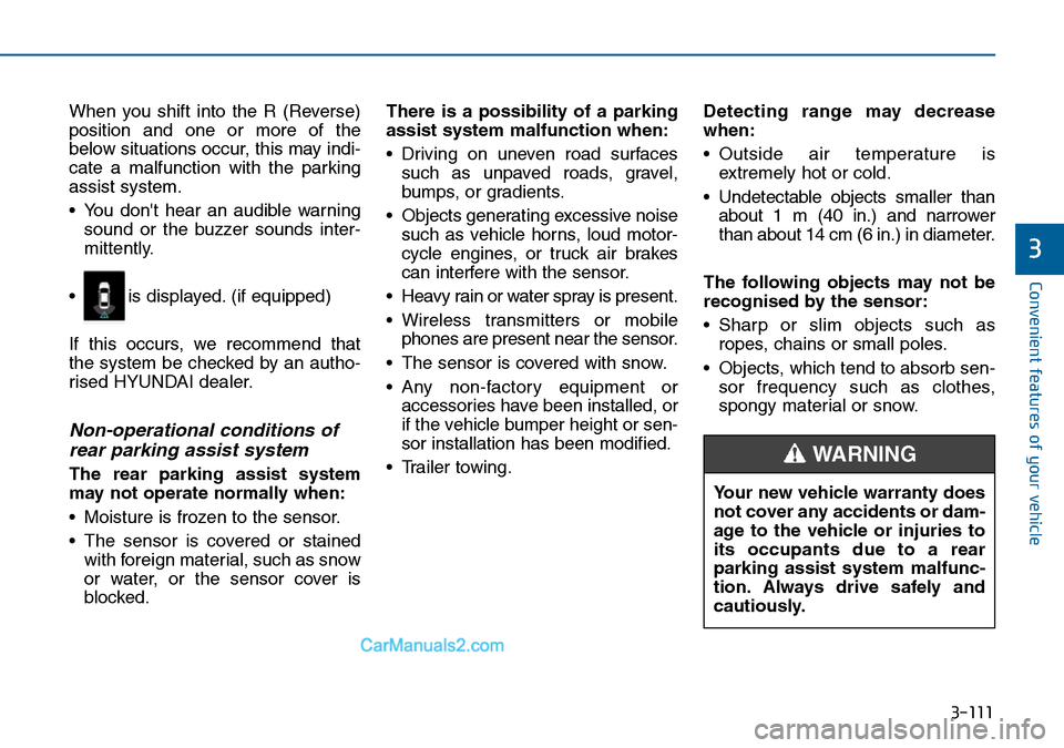 Hyundai Sonata 2016 Owners Manual - RHD (UK, Australia) 3-111
Convenient features of your vehicle
3
When you shift into the R (Reverse)
position and one or more of the
below situations occur, this may indi-
cate a malfunction with the parking
assist system Hyundai Sonata 2016 Owners Manual - RHD (UK, Australia) 3-111
Convenient features of your vehicle
3
When you shift into the R (Reverse)
position and one or more of the
below situations occur, this may indi-
cate a malfunction with the parking
assist system