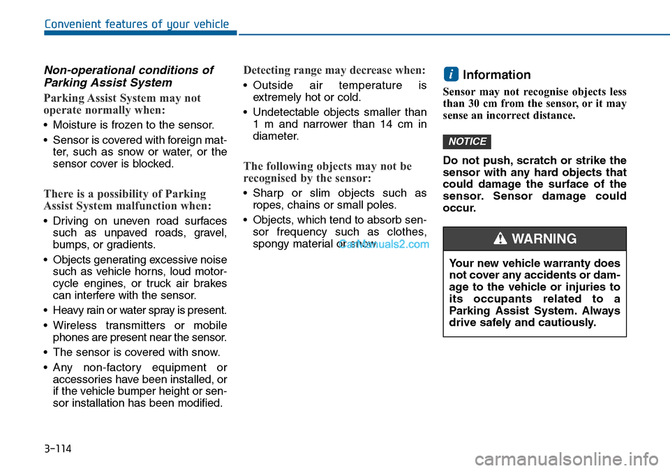 Hyundai Sonata 2016 Owners Manual - RHD (UK, Australia) 3-114
Convenient features of your vehicle
Non-operational conditions of
Parking Assist System
Parking Assist System may not
operate normally when:
• Moisture is frozen to the sensor.
• Sensor is c Hyundai Sonata 2016 Owners Manual - RHD (UK, Australia) 3-114
Convenient features of your vehicle
Non-operational conditions of
Parking Assist System
Parking Assist System may not
operate normally when:
• Moisture is frozen to the sensor.
• Sensor is c