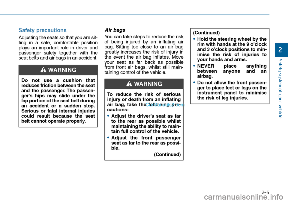 Hyundai Sonata 2016   - RHD (UK, Australia) Owners Guide To reduce the risk of serious
injury or death from an inflating
air bag, take the following pre-
cautions:
•Adjust the driver’s seat as far
to the rear as possible whilst
maintaining the ability t Hyundai Sonata 2016   - RHD (UK, Australia) Owners Guide To reduce the risk of serious
injury or death from an inflating
air bag, take the following pre-
cautions:
•Adjust the driver’s seat as far
to the rear as possible whilst
maintaining the ability t