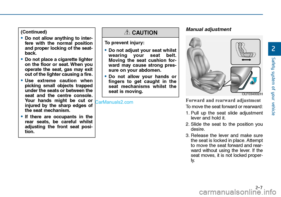 Hyundai Sonata 2016   - RHD (UK, Australia) Owners Guide 2-7
Safety system of your vehicle
Manual adjustment 
Forward and rearward adjustment 
To move the seat forward or rearward:
1. Pull up the seat slide adjustment
lever and hold it.
2. Slide the seat to Hyundai Sonata 2016   - RHD (UK, Australia) Owners Guide 2-7
Safety system of your vehicle
Manual adjustment 
Forward and rearward adjustment 
To move the seat forward or rearward:
1. Pull up the seat slide adjustment
lever and hold it.
2. Slide the seat to