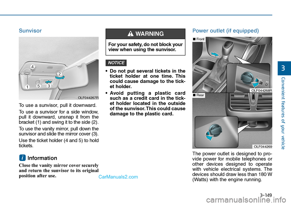 Hyundai Sonata 2016 Owners Manual - RHD (UK, Australia) 3-149
Convenient features of your vehicle
3
Sunvisor
To use a sunvisor, pull it downward.
To use a sunvisor for a side window,
pull it downward, unsnap it from the
bracket (1) and swing it to the side Hyundai Sonata 2016 Owners Manual - RHD (UK, Australia) 3-149
Convenient features of your vehicle
3
Sunvisor
To use a sunvisor, pull it downward.
To use a sunvisor for a side window,
pull it downward, unsnap it from the
bracket (1) and swing it to the side