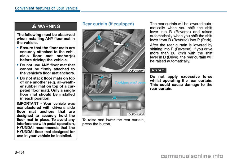 Hyundai Sonata 2016 Owners Manual - RHD (UK, Australia) 3-154
Convenient features of your vehicle
Rear curtain (if equipped)
To raise and lower the rear curtain,
press the button.The rear curtain will be lowered auto-
matically when you shift the shift
lev Hyundai Sonata 2016 Owners Manual - RHD (UK, Australia) 3-154
Convenient features of your vehicle
Rear curtain (if equipped)
To raise and lower the rear curtain,
press the button.The rear curtain will be lowered auto-
matically when you shift the shift
lev