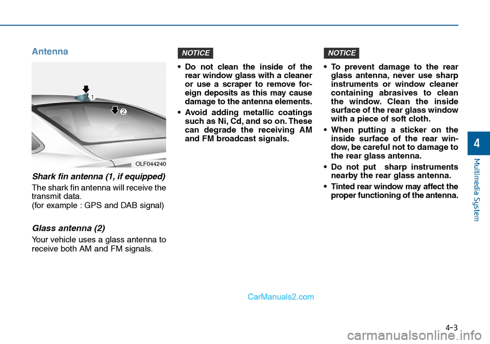 Hyundai Sonata 2016 Owners Manual - RHD (UK, Australia) Antenna
Shark fin antenna (1, if equipped)
The shark fin antenna will receive the
transmit data.
(for example : GPS and DAB signal)
Glass antenna (2)
Your vehicle uses a glass antenna to
receive both Hyundai Sonata 2016 Owners Manual - RHD (UK, Australia) Antenna
Shark fin antenna (1, if equipped)
The shark fin antenna will receive the
transmit data.
(for example : GPS and DAB signal)
Glass antenna (2)
Your vehicle uses a glass antenna to
receive both