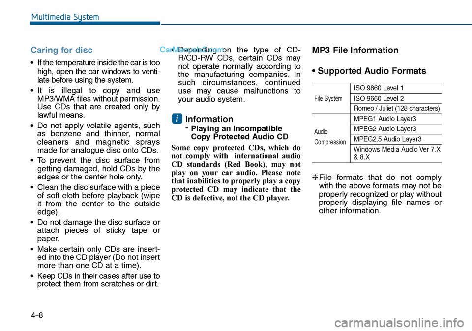 Hyundai Sonata 2016 Owners Manual - RHD (UK, Australia) 4-8
Multimedia System
Caring for disc
• If the temperature inside the car is too
high, open the car windows to venti-
late before using the system.
• It is illegal to copy and use
MP3/WMA files wi Hyundai Sonata 2016 Owners Manual - RHD (UK, Australia) 4-8
Multimedia System
Caring for disc
• If the temperature inside the car is too
high, open the car windows to venti-
late before using the system.
• It is illegal to copy and use
MP3/WMA files wi