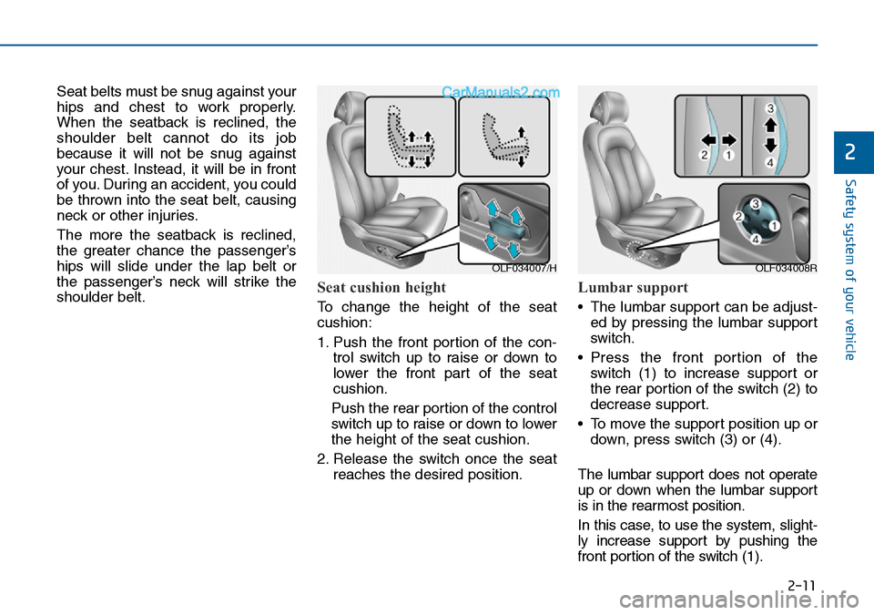 Hyundai Sonata 2016   - RHD (UK, Australia) Owners Guide 2-11
Safety system of your vehicle
2
Seat belts must be snug against your
hips and chest to work properly.
When the seatback is reclined, the
shoulder belt cannot do its job
because it will not be snu Hyundai Sonata 2016   - RHD (UK, Australia) Owners Guide 2-11
Safety system of your vehicle
2
Seat belts must be snug against your
hips and chest to work properly.
When the seatback is reclined, the
shoulder belt cannot do its job
because it will not be snu