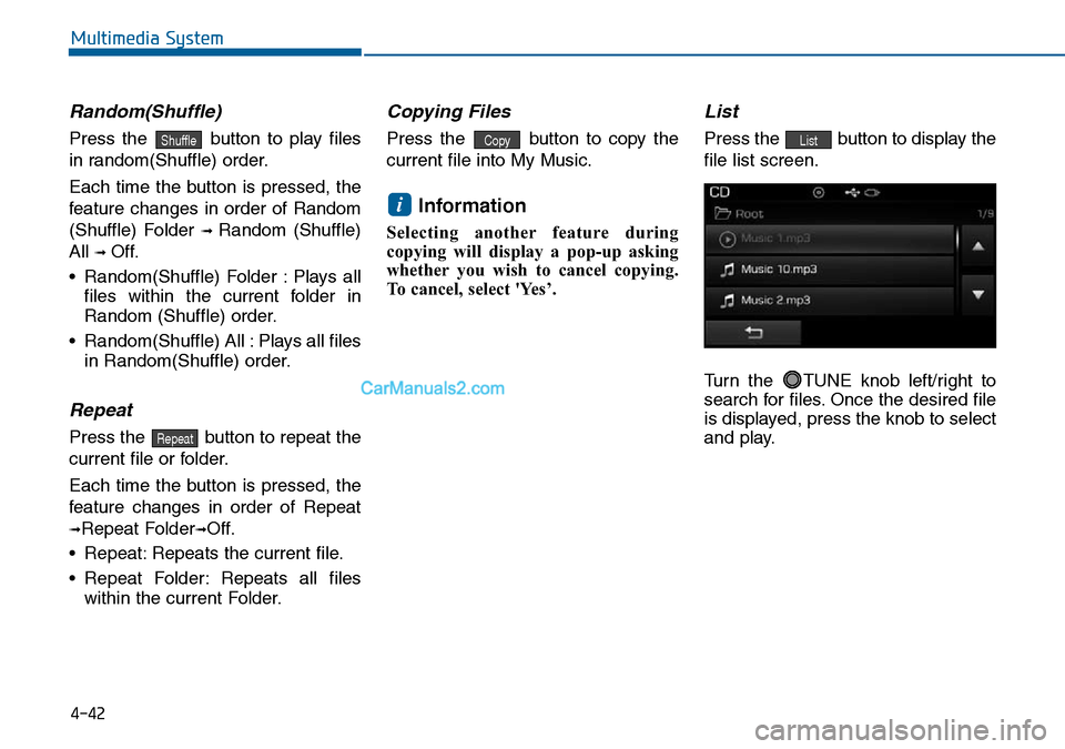 Hyundai Sonata 2016 Owners Manual - RHD (UK, Australia) 4-42
Multimedia System
Random(Shuffle)
Press the button to play files
in random(Shuffle) order.
Each time the button is pressed, the
feature changes in order of Random
(Shuffle) Folder
➟ Random (S Hyundai Sonata 2016 Owners Manual - RHD (UK, Australia) 4-42
Multimedia System
Random(Shuffle)
Press the button to play files
in random(Shuffle) order.
Each time the button is pressed, the
feature changes in order of Random
(Shuffle) Folder
➟ Random (S