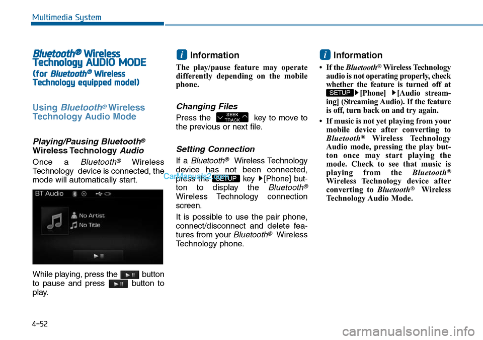 Hyundai Sonata 2016 Owners Manual - RHD (UK, Australia) 4-52
Multimedia System
Bluetooth®Wireless
TechnologyAUDIO MODE
(for Bluetooth®Wireless
Technologyequipped model)
Using Bluetooth®Wireless
Technology Audio Mode
Playing/Pausing Bluetooth®
Wireless Hyundai Sonata 2016 Owners Manual - RHD (UK, Australia) 4-52
Multimedia System
Bluetooth®Wireless
TechnologyAUDIO MODE
(for Bluetooth®Wireless
Technologyequipped model)
Using Bluetooth®Wireless
Technology Audio Mode
Playing/Pausing Bluetooth®
Wireless