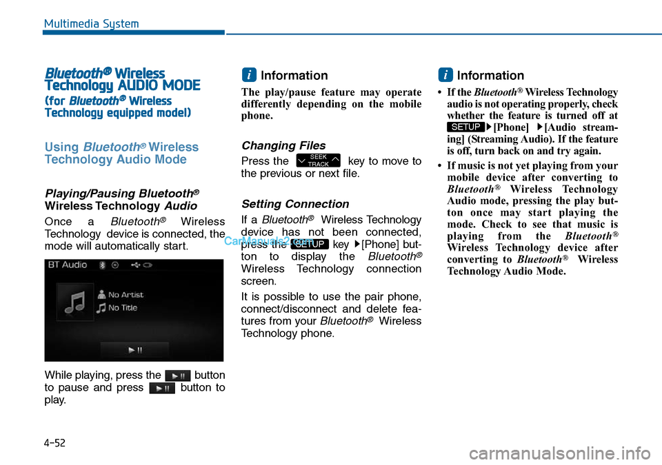 Hyundai Sonata 2016  Owners Manual - RHD (UK, Australia) 4-52
Multimedia System
Bluetooth®Wireless
TechnologyAUDIO MODE
(for Bluetooth®Wireless
Technologyequipped model)
Using Bluetooth®Wireless
Technology Audio Mode
Playing/Pausing Bluetooth®
Wireless 