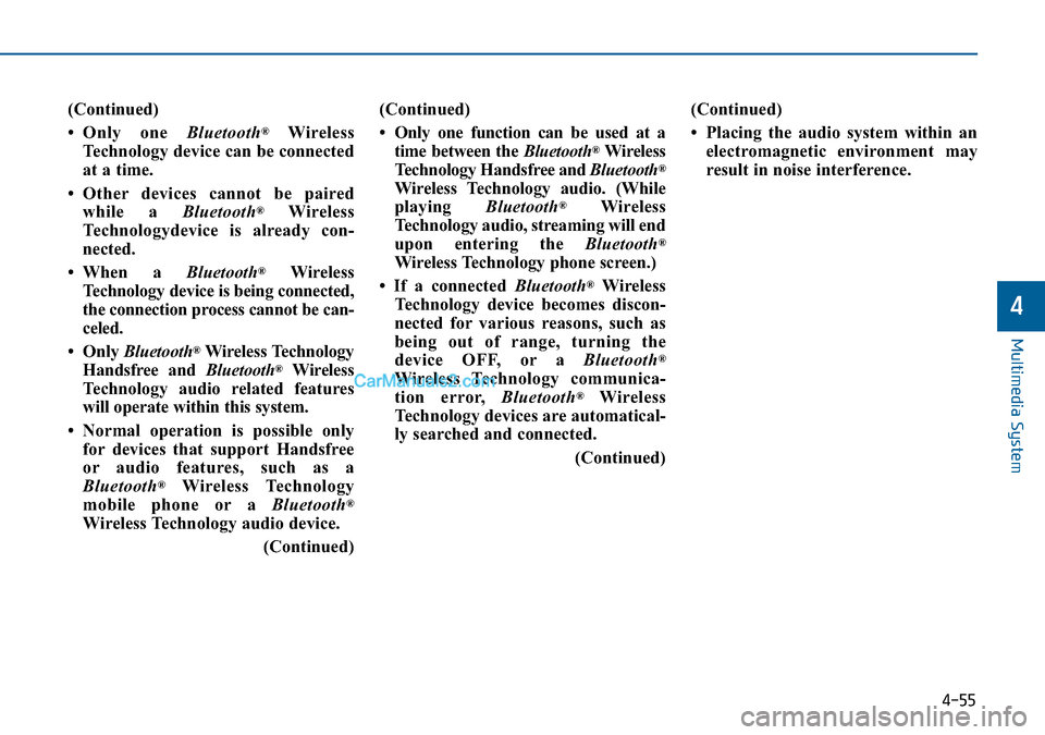 Hyundai Sonata 2016 Owners Manual - RHD (UK, Australia) 4-55
Multimedia System
4
(Continued)
• Only one Bluetooth
®Wireless
Technology device can be connected
at a time.
• Other devices cannot be paired
while a Bluetooth
®Wireless
Technologydevice i Hyundai Sonata 2016 Owners Manual - RHD (UK, Australia) 4-55
Multimedia System
4
(Continued)
• Only one Bluetooth
®Wireless
Technology device can be connected
at a time.
• Other devices cannot be paired
while a Bluetooth
®Wireless
Technologydevice i
