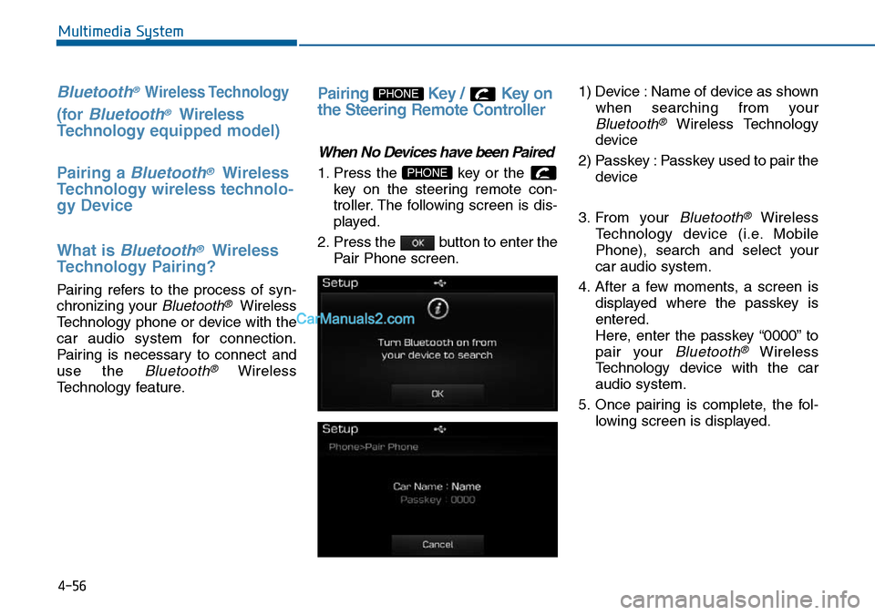 Hyundai Sonata 2016 Owners Manual - RHD (UK, Australia) 4-56
Multimedia System
Bluetooth® Wireless Technology
(for Bluetooth®Wireless
Technologyequipped model)
Pairing a
Bluetooth®Wireless
Technology wireless technolo-
gy Device
What is
Bluetooth®Wir Hyundai Sonata 2016 Owners Manual - RHD (UK, Australia) 4-56
Multimedia System
Bluetooth® Wireless Technology
(for Bluetooth®Wireless
Technologyequipped model)
Pairing a
Bluetooth®Wireless
Technology wireless technolo-
gy Device
What is
Bluetooth®Wir
