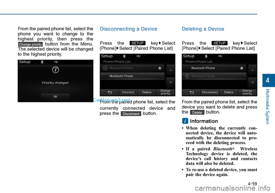 Hyundai Sonata 2016 Owners Manual - RHD (UK, Australia) 4-59
Multimedia System
4
From the paired phone list, select the
phone you want to change to the
highest priority, then press the
button from the Menu.
The selected device will be changed
to the highes Hyundai Sonata 2016 Owners Manual - RHD (UK, Australia) 4-59
Multimedia System
4
From the paired phone list, select the
phone you want to change to the
highest priority, then press the
button from the Menu.
The selected device will be changed
to the highes