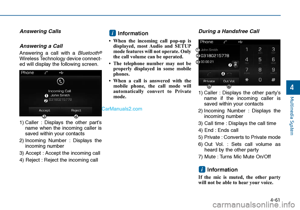Hyundai Sonata 2016 Owners Manual - RHD (UK, Australia) 4-61
Multimedia System
4
Answering Calls
Answering a Call
Answering a call with a Bluetooth®
Wireless Technology device connect-
ed will display the following screen.
1) Caller : Displays the other p Hyundai Sonata 2016 Owners Manual - RHD (UK, Australia) 4-61
Multimedia System
4
Answering Calls
Answering a Call
Answering a call with a Bluetooth®
Wireless Technology device connect-
ed will display the following screen.
1) Caller : Displays the other p