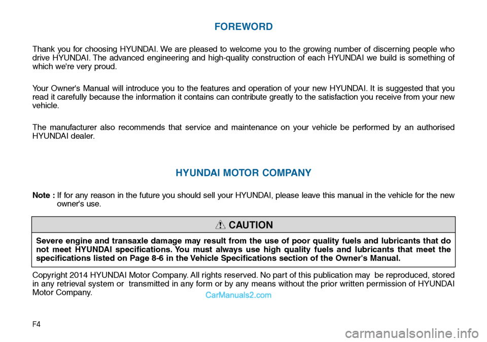 Hyundai Sonata 2016  Owners Manual - RHD (UK, Australia) F4
FOREWORD
Thank you for choosing HYUNDAI. We are pleased to welcome you to the growing number of discerning people who
drive HYUNDAI. The advanced engineering and high-quality construction of each H