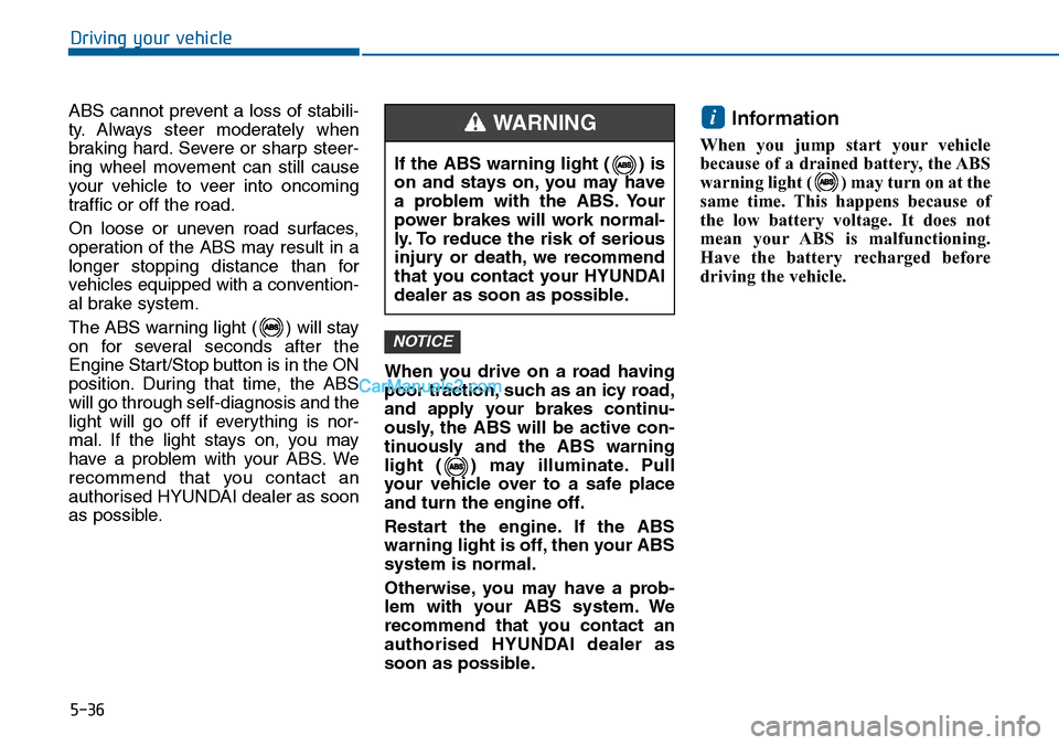 Hyundai Sonata 2016  Owners Manual - RHD (UK, Australia) 5-36
Driving your vehicle
ABS cannot prevent a loss of stabili-
ty. Always steer moderately when
braking hard. Severe or sharp steer-
ing wheel movement can still cause
your vehicle to veer into oncom Hyundai Sonata 2016  Owners Manual - RHD (UK, Australia) 5-36
Driving your vehicle
ABS cannot prevent a loss of stabili-
ty. Always steer moderately when
braking hard. Severe or sharp steer-
ing wheel movement can still cause
your vehicle to veer into oncom