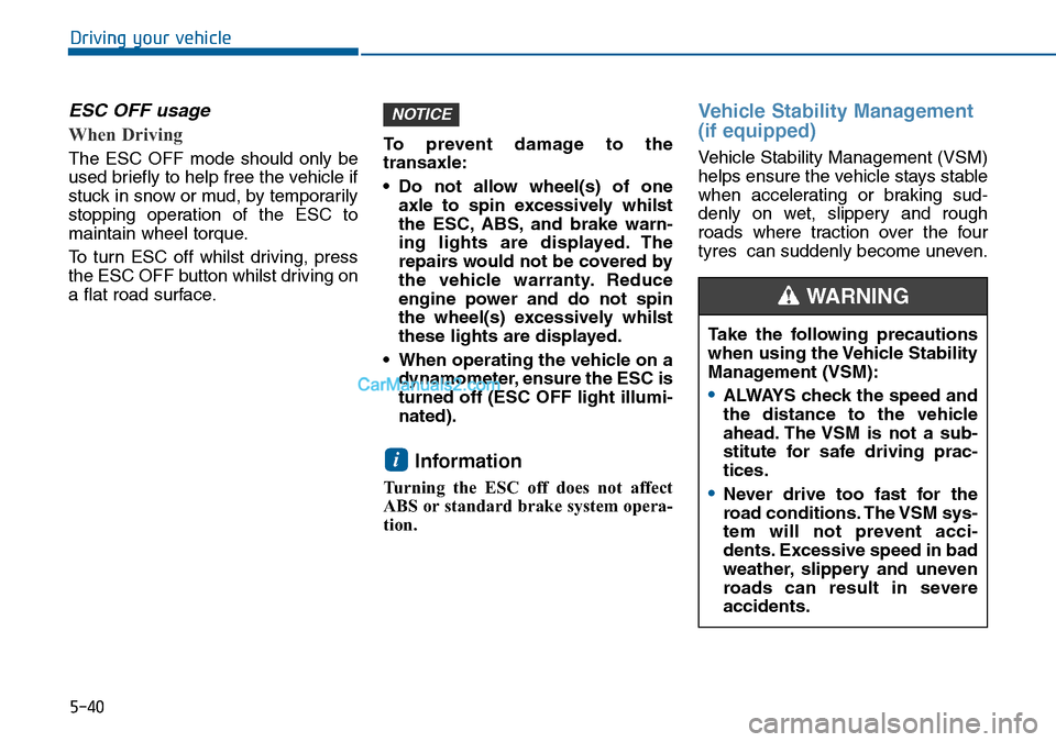 Hyundai Sonata 2016 Owners Manual - RHD (UK, Australia) 5-40
Driving your vehicle
ESC OFF usage
When Driving
The ESC OFF mode should only be
used briefly to help free the vehicle if
stuck in snow or mud, by temporarily
stopping operation of the ESC t Hyundai Sonata 2016 Owners Manual - RHD (UK, Australia) 5-40
Driving your vehicle
ESC OFF usage
When Driving
The ESC OFF mode should only be
used briefly to help free the vehicle if
stuck in snow or mud, by temporarily
stopping operation of the ESC t