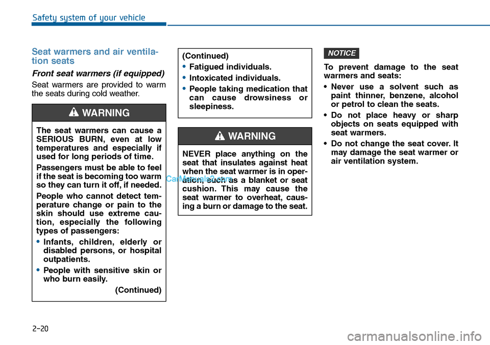 Hyundai Sonata 2016   - RHD (UK, Australia) Owners Guide 2-20
Safety system of your vehicle
Seat warmers and air ventila-
tion seats
Front seat warmers (if equipped) 
Seat warmers are provided to warm
the seats during cold weather.To prevent damage to the s Hyundai Sonata 2016   - RHD (UK, Australia) Owners Guide 2-20
Safety system of your vehicle
Seat warmers and air ventila-
tion seats
Front seat warmers (if equipped) 
Seat warmers are provided to warm
the seats during cold weather.To prevent damage to the s
