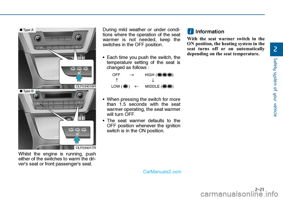 Hyundai Sonata 2016   - RHD (UK, Australia) Owners Guide 2-21
Safety system of your vehicle
2
Whilst the engine is running, push
either of the switches to warm the dri-
vers seat or front passengers seat.During mild weather or under condi-
tions where the Hyundai Sonata 2016   - RHD (UK, Australia) Owners Guide 2-21
Safety system of your vehicle
2
Whilst the engine is running, push
either of the switches to warm the dri-
vers seat or front passengers seat.During mild weather or under condi-
tions where the