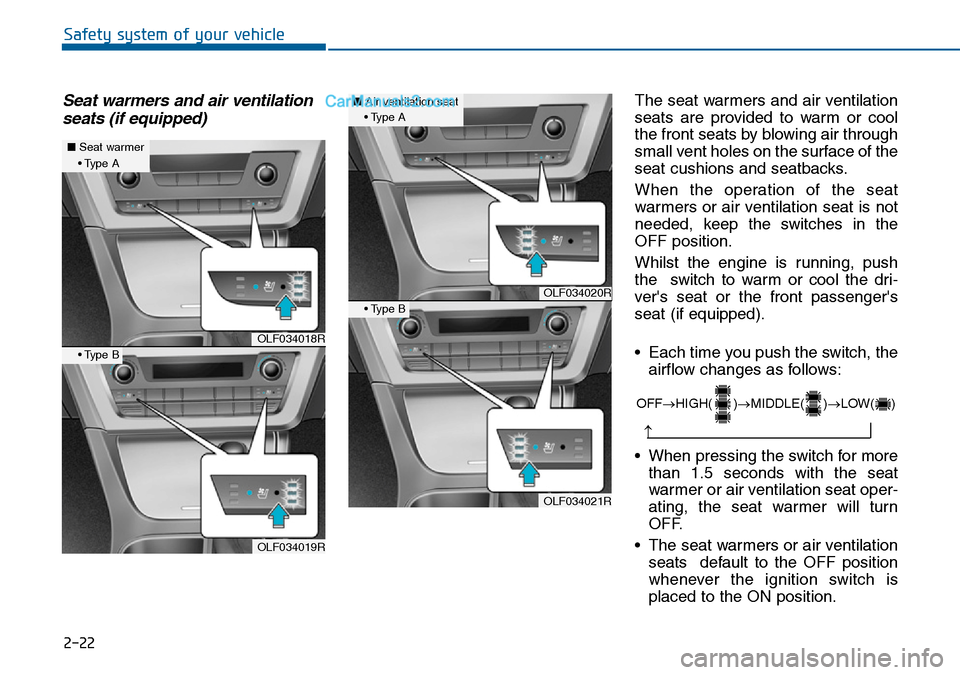 Hyundai Sonata 2016   - RHD (UK, Australia) Owners Guide 2-22
Safety system of your vehicle
Seat warmers and air ventilation
seats (if equipped)The seat warmers and air ventilation
seats are provided to warm or cool
the front seats by blowing air through
sm Hyundai Sonata 2016   - RHD (UK, Australia) Owners Guide 2-22
Safety system of your vehicle
Seat warmers and air ventilation
seats (if equipped)The seat warmers and air ventilation
seats are provided to warm or cool
the front seats by blowing air through
sm