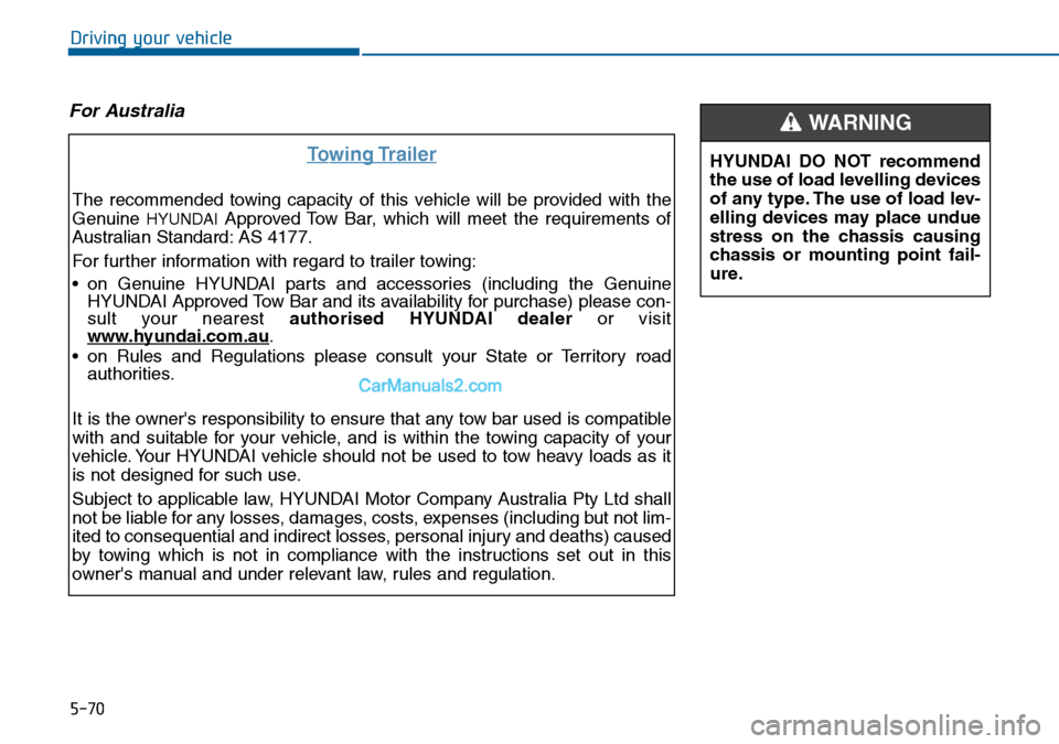Hyundai Sonata 2016 Owners Manual - RHD (UK, Australia) 5-70
Driving your vehicle
For Australia
Towing Trailer
The recommended towing capacity of this vehicle will be provided with the
Genuine
HYUNDAIApproved Tow Bar, which will meet the requirements of
A Hyundai Sonata 2016 Owners Manual - RHD (UK, Australia) 5-70
Driving your vehicle
For Australia
Towing Trailer
The recommended towing capacity of this vehicle will be provided with the
Genuine
HYUNDAIApproved Tow Bar, which will meet the requirements of
A