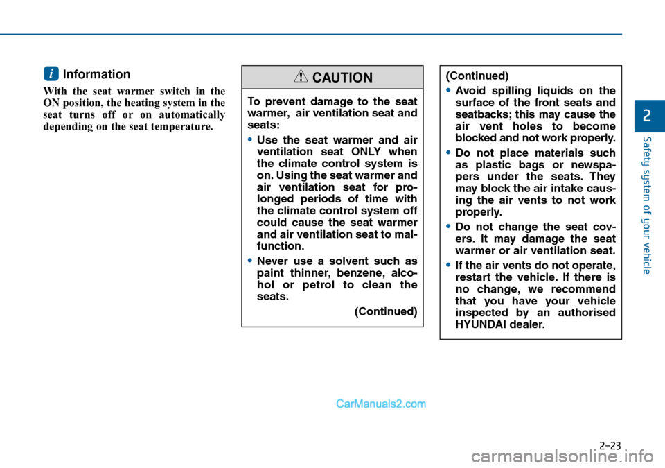Hyundai Sonata 2016   - RHD (UK, Australia) Owners Guide 2-23
Safety system of your vehicle
2
Information 
With the seat warmer switch in the
ON position, the heating system in the
seat turns off or on automatically
depending on the seat temperature.
i(Cont Hyundai Sonata 2016   - RHD (UK, Australia) Owners Guide 2-23
Safety system of your vehicle
2
Information 
With the seat warmer switch in the
ON position, the heating system in the
seat turns off or on automatically
depending on the seat temperature.
i(Cont