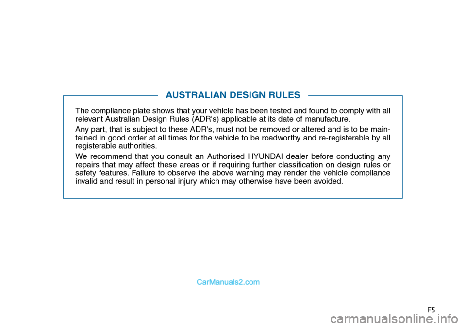 Hyundai Sonata 2016 Owners Manual - RHD (UK, Australia) F5
The compliance plate shows that your vehicle has been tested and found to comply with all
relevant Australian Design Rules (ADRs) applicable at its date of manufacture.
Any part, that is subject t Hyundai Sonata 2016 Owners Manual - RHD (UK, Australia) F5
The compliance plate shows that your vehicle has been tested and found to comply with all
relevant Australian Design Rules (ADRs) applicable at its date of manufacture.
Any part, that is subject t