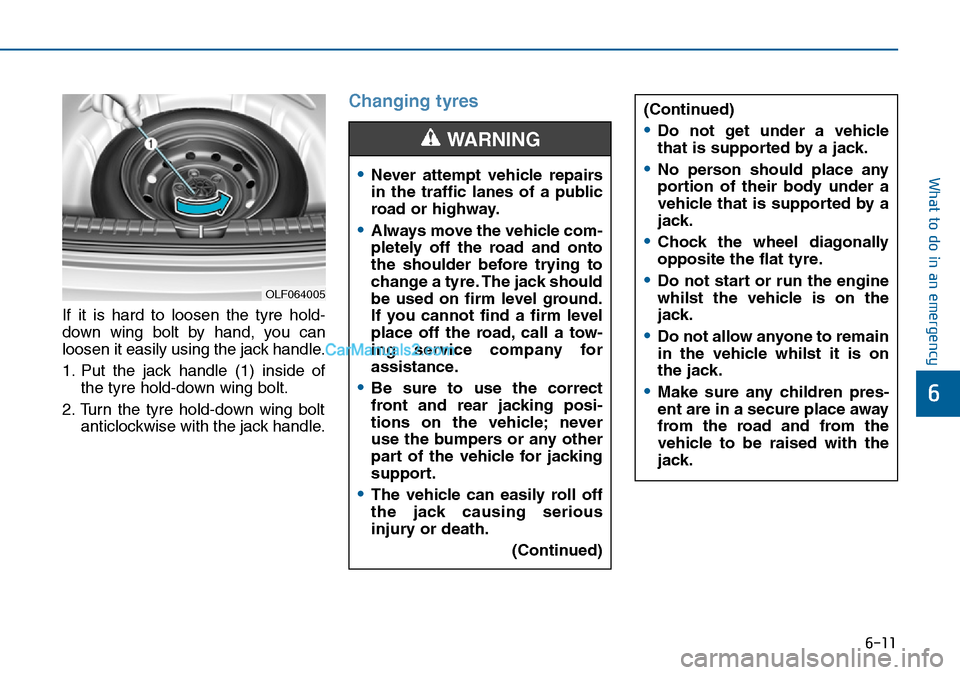 Hyundai Sonata 2016 Owners Manual - RHD (UK, Australia) 6-11
What to do in an emergency
6
If it is hard to loosen the tyre hold-
down wing bolt by hand, you can
loosen it easily using the jack handle.
1. Put the jack handle (1) inside of
the tyre hold-down Hyundai Sonata 2016 Owners Manual - RHD (UK, Australia) 6-11
What to do in an emergency
6
If it is hard to loosen the tyre hold-
down wing bolt by hand, you can
loosen it easily using the jack handle.
1. Put the jack handle (1) inside of
the tyre hold-down
