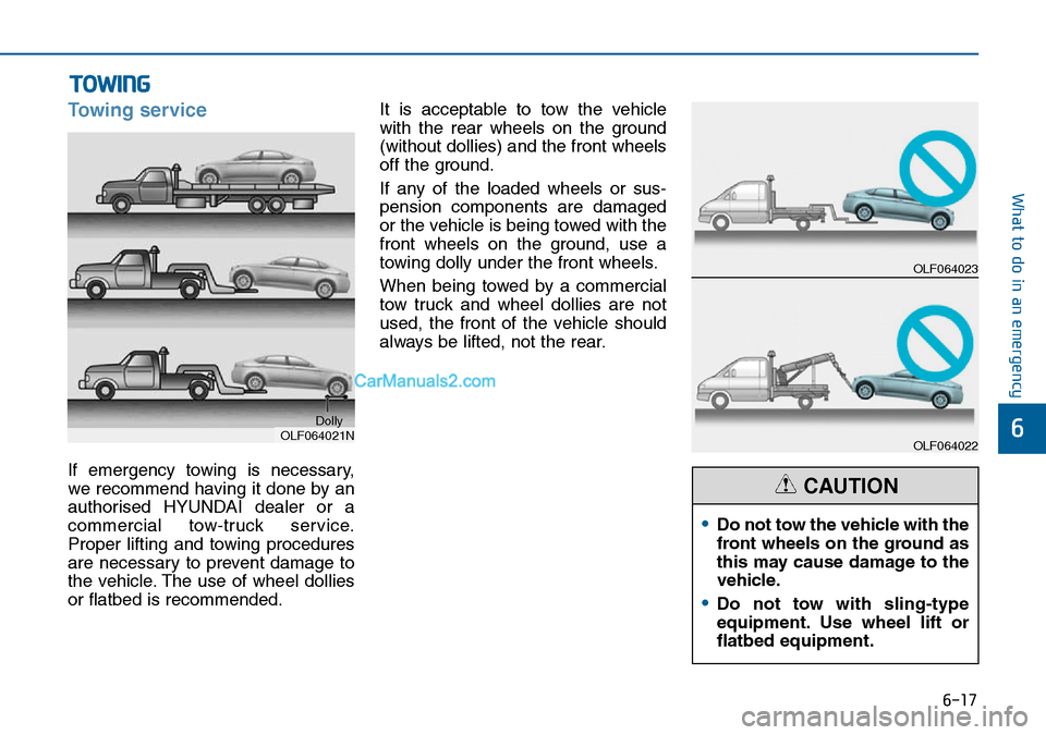 Hyundai Sonata 2016 Owners Manual - RHD (UK, Australia) 6-17
What to do in an emergency
6
Towing service
If emergency towing is necessary,
we recommend having it done by an
authorised HYUNDAI dealer or a
commercial tow-truck service.
Proper lifting and tow Hyundai Sonata 2016 Owners Manual - RHD (UK, Australia) 6-17
What to do in an emergency
6
Towing service
If emergency towing is necessary,
we recommend having it done by an
authorised HYUNDAI dealer or a
commercial tow-truck service.
Proper lifting and tow