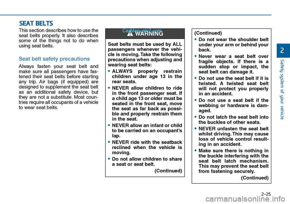 Hyundai Sonata 2016   - RHD (UK, Australia) Service Manual 2-25
Safety system of your vehicle
2
This section describes how to use the
seat belts properly. It also describes
some of the things not to do when
using seat belts.
Seat belt safety precautions 
Alwa Hyundai Sonata 2016   - RHD (UK, Australia) Service Manual 2-25
Safety system of your vehicle
2
This section describes how to use the
seat belts properly. It also describes
some of the things not to do when
using seat belts.
Seat belt safety precautions 
Alwa