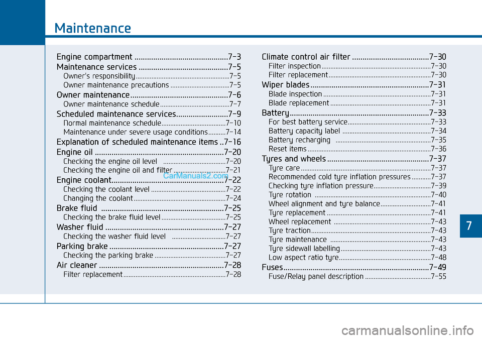 Hyundai Sonata 2016  Owners Manual - RHD (UK, Australia) 7
Maintenance
7
Maintenance
Engine compartment .............................................7-3
Maintenance services ...........................................7-5
Owners responsibility .............