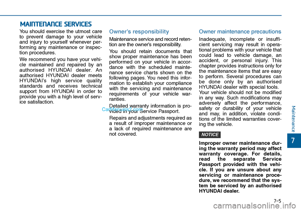Hyundai Sonata 2016 Owners Manual - RHD (UK, Australia) 7-5
7
Maintenance
MAINTENANCE SERVICES
You should exercise the utmost care
to prevent damage to your vehicle
and injury to yourself whenever per-
forming any maintenance or inspec-
tion procedures.
We Hyundai Sonata 2016 Owners Manual - RHD (UK, Australia) 7-5
7
Maintenance
MAINTENANCE SERVICES
You should exercise the utmost care
to prevent damage to your vehicle
and injury to yourself whenever per-
forming any maintenance or inspec-
tion procedures.
We