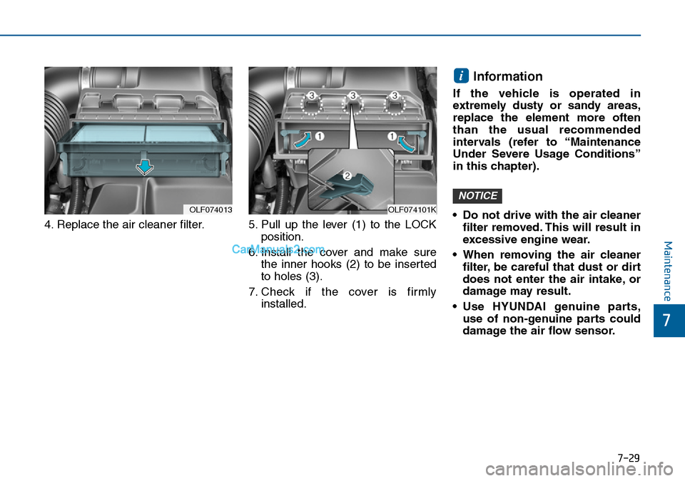 Hyundai Sonata 2016 Owners Manual - RHD (UK, Australia) 7-29
7
Maintenance
4. Replace the air cleaner filter. 5. Pull up the lever (1) to the LOCK
position.
6. Install the cover and make sure
the inner hooks (2) to be inserted
to holes (3).
7. Check Hyundai Sonata 2016 Owners Manual - RHD (UK, Australia) 7-29
7
Maintenance
4. Replace the air cleaner filter. 5. Pull up the lever (1) to the LOCK
position.
6. Install the cover and make sure
the inner hooks (2) to be inserted
to holes (3).
7. Check