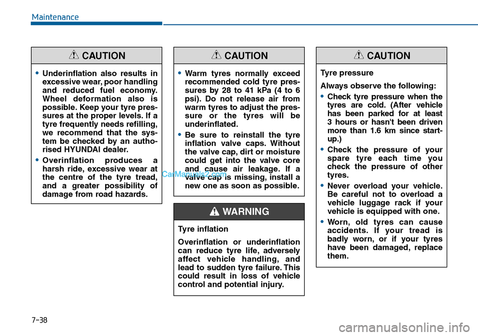 Hyundai Sonata 2016 Owners Manual - RHD (UK, Australia) 7-38
Maintenance
•Underinflation also results in
excessive wear, poor handling
and reduced fuel economy.
Wheel deformation also is
possible. Keep your tyre pres-
sures at the proper levels. If a
tyr Hyundai Sonata 2016 Owners Manual - RHD (UK, Australia) 7-38
Maintenance
•Underinflation also results in
excessive wear, poor handling
and reduced fuel economy.
Wheel deformation also is
possible. Keep your tyre pres-
sures at the proper levels. If a
tyr