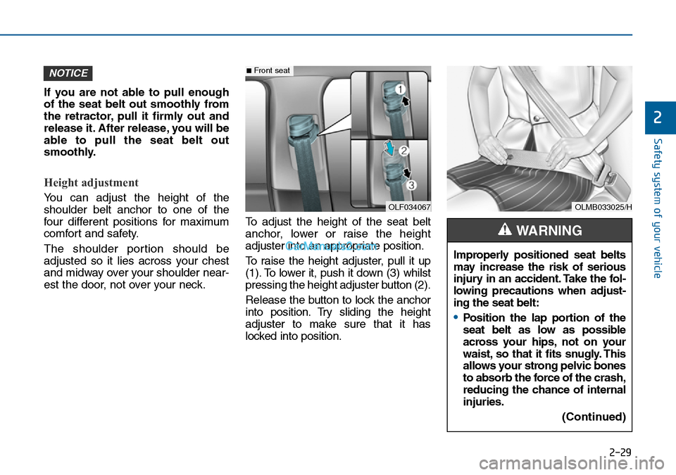 Hyundai Sonata 2016   - RHD (UK, Australia) Service Manual 2-29
Safety system of your vehicle
2
If you are not able to pull enough
of the seat belt out smoothly from
the retractor, pull it firmly out and
release it. After release, you will be
able to pull the Hyundai Sonata 2016   - RHD (UK, Australia) Service Manual 2-29
Safety system of your vehicle
2
If you are not able to pull enough
of the seat belt out smoothly from
the retractor, pull it firmly out and
release it. After release, you will be
able to pull the