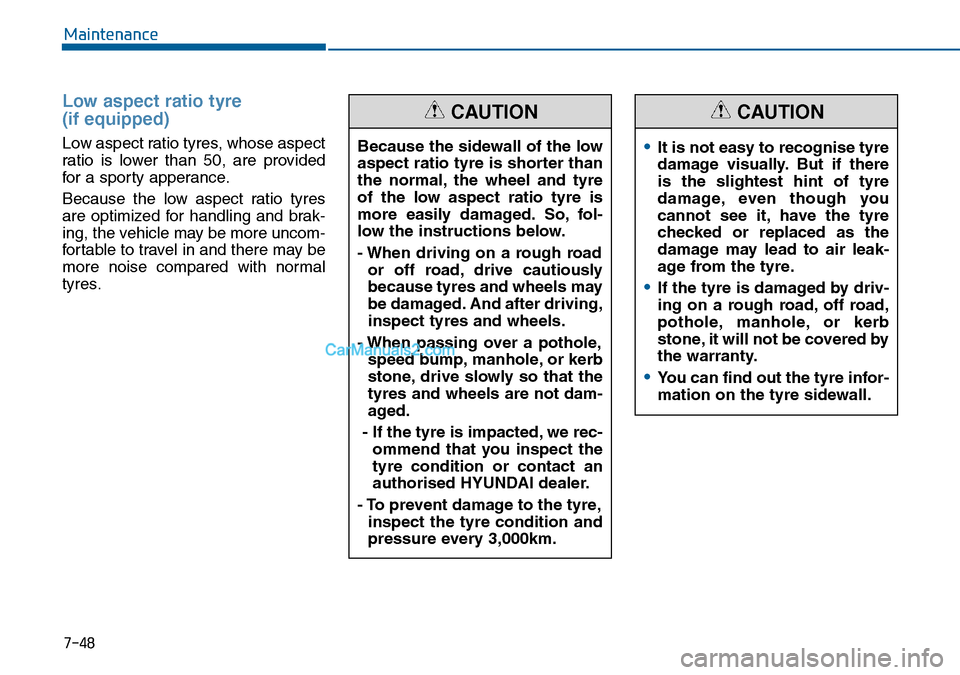 Hyundai Sonata 2016 Owners Manual - RHD (UK, Australia) 7-48
Maintenance
Low aspect ratio tyre
(if equipped)
Low aspect ratio tyres, whose aspect
ratio is lower than 50, are provided
for a sporty apperance.
Because the low aspect ratio tyres
are optimize Hyundai Sonata 2016 Owners Manual - RHD (UK, Australia) 7-48
Maintenance
Low aspect ratio tyre
(if equipped)
Low aspect ratio tyres, whose aspect
ratio is lower than 50, are provided
for a sporty apperance.
Because the low aspect ratio tyres
are optimize