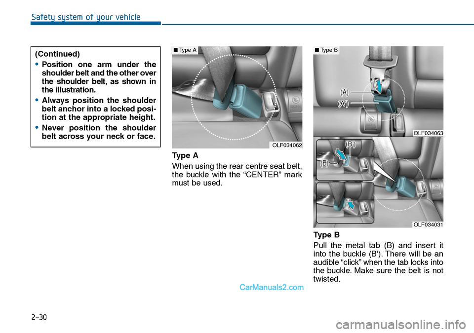 Hyundai Sonata 2016   - RHD (UK, Australia) Service Manual 2-30
Safety system of your vehicle
Type A
When using the rear centre seat belt,
the buckle with the “CENTER” mark
must be used.
Ty p e  B
Pull the metal tab (B) and insert it
into the buckle (B). Hyundai Sonata 2016   - RHD (UK, Australia) Service Manual 2-30
Safety system of your vehicle
Type A
When using the rear centre seat belt,
the buckle with the “CENTER” mark
must be used.
Ty p e  B
Pull the metal tab (B) and insert it
into the buckle (B).