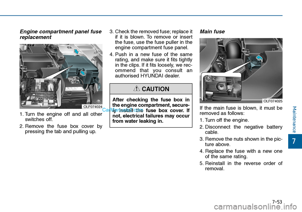 Hyundai Sonata 2016 Owners Manual - RHD (UK, Australia) 7-53
7
Maintenance
Engine compartment panel fuse
replacement
1. Turn the engine off and all other
switches off.
2. Remove the fuse box cover by
pressing the tab and pulling up.3. Check the removed fus Hyundai Sonata 2016 Owners Manual - RHD (UK, Australia) 7-53
7
Maintenance
Engine compartment panel fuse
replacement
1. Turn the engine off and all other
switches off.
2. Remove the fuse box cover by
pressing the tab and pulling up.3. Check the removed fus