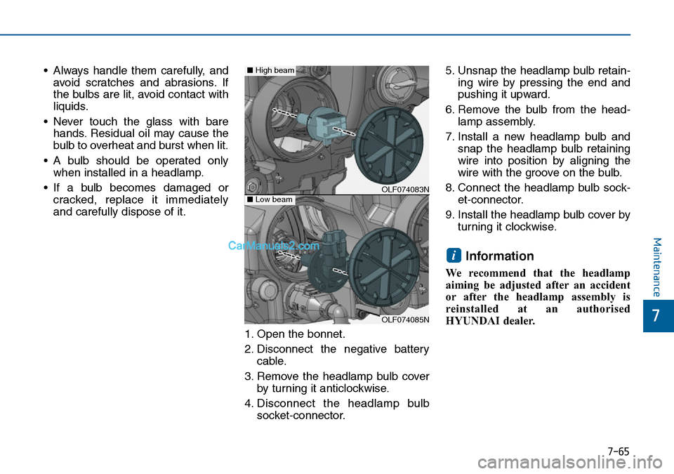 Hyundai Sonata 2016 Owners Manual - RHD (UK, Australia) 7-65
7
Maintenance
• Always handle them carefully, and
avoid scratches and abrasions. If
the bulbs are lit, avoid contact with
liquids.
• Never touch the glass with bare
hands. Residual oil may ca Hyundai Sonata 2016 Owners Manual - RHD (UK, Australia) 7-65
7
Maintenance
• Always handle them carefully, and
avoid scratches and abrasions. If
the bulbs are lit, avoid contact with
liquids.
• Never touch the glass with bare
hands. Residual oil may ca