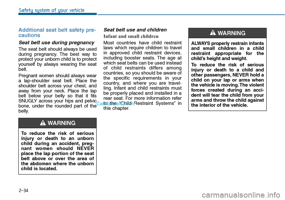 Hyundai Sonata 2016 - RHD (UK, Australia) Workshop Manual 2-34
Safety system of your vehicle
Additional seat belt safety pre-
cautions
Seat belt use during pregnancy
The seat belt should always be used
during pregnancy. The best way to
protect your unborn Hyundai Sonata 2016 - RHD (UK, Australia) Workshop Manual 2-34
Safety system of your vehicle
Additional seat belt safety pre-
cautions
Seat belt use during pregnancy
The seat belt should always be used
during pregnancy. The best way to
protect your unborn