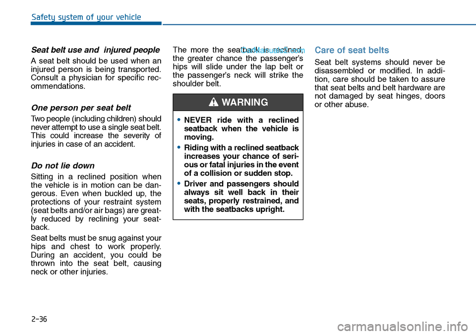Hyundai Sonata 2016 - RHD (UK, Australia) Workshop Manual 2-36
Safety system of your vehicle
Seat belt use and injured people
A seat belt should be used when an
injured person is being transported.
Consult a physician for specific rec-
ommendations.
One per Hyundai Sonata 2016 - RHD (UK, Australia) Workshop Manual 2-36
Safety system of your vehicle
Seat belt use and injured people
A seat belt should be used when an
injured person is being transported.
Consult a physician for specific rec-
ommendations.
One per
