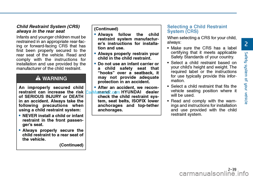 Hyundai Sonata 2016 - RHD (UK, Australia) Workshop Manual 2-39
Safety system of your vehicle
2
Child Restraint System (CRS)
always in the rear seat
Infants and younger children must be
restrained in an appropriate rear-fac-
ing or forward-facing CRS that has Hyundai Sonata 2016 - RHD (UK, Australia) Workshop Manual 2-39
Safety system of your vehicle
2
Child Restraint System (CRS)
always in the rear seat
Infants and younger children must be
restrained in an appropriate rear-fac-
ing or forward-facing CRS that has